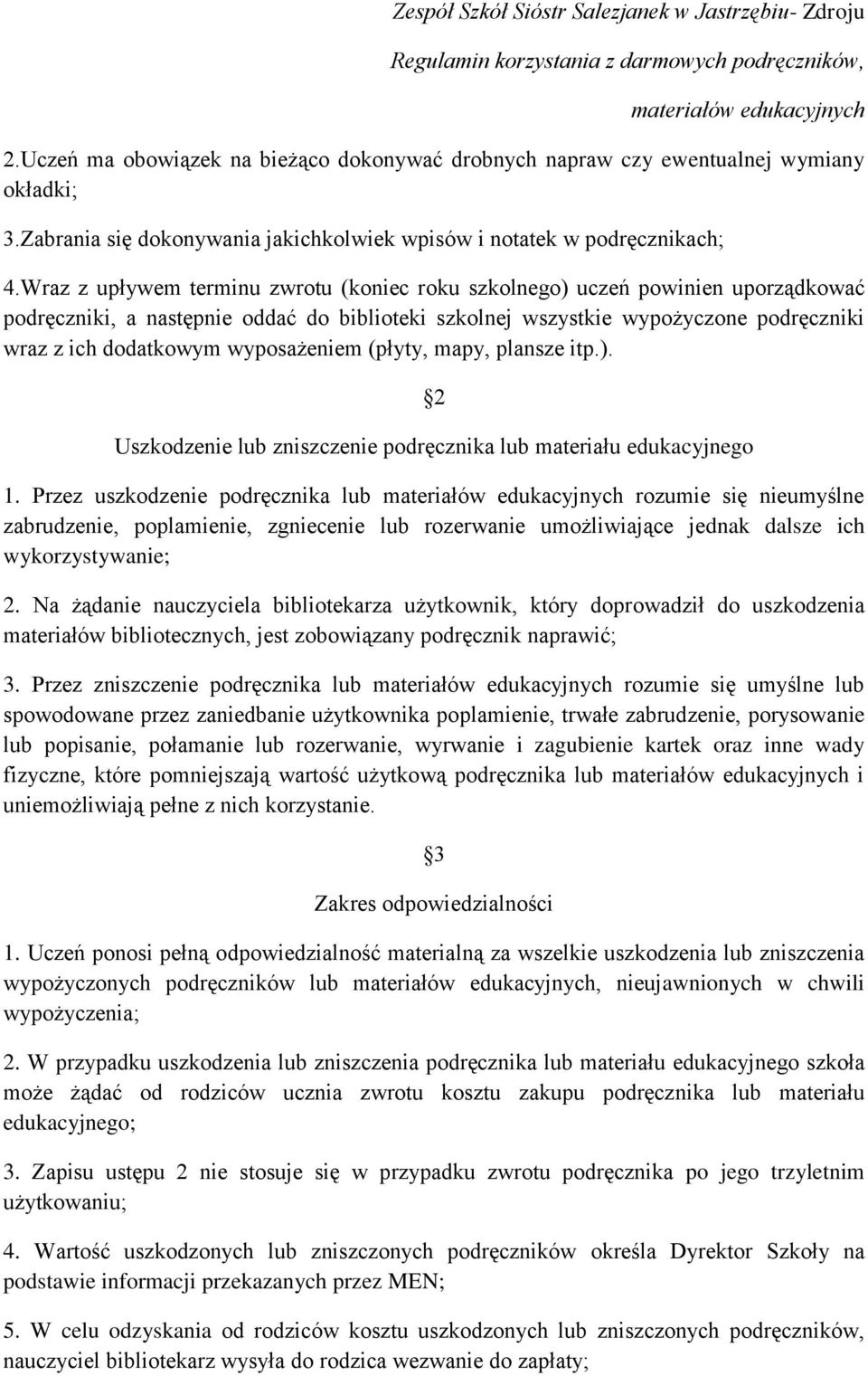 wyposażeniem (płyty, mapy, plansze itp.). 2 Uszkodzenie lub zniszczenie podręcznika lub materiału edukacyjnego 1.