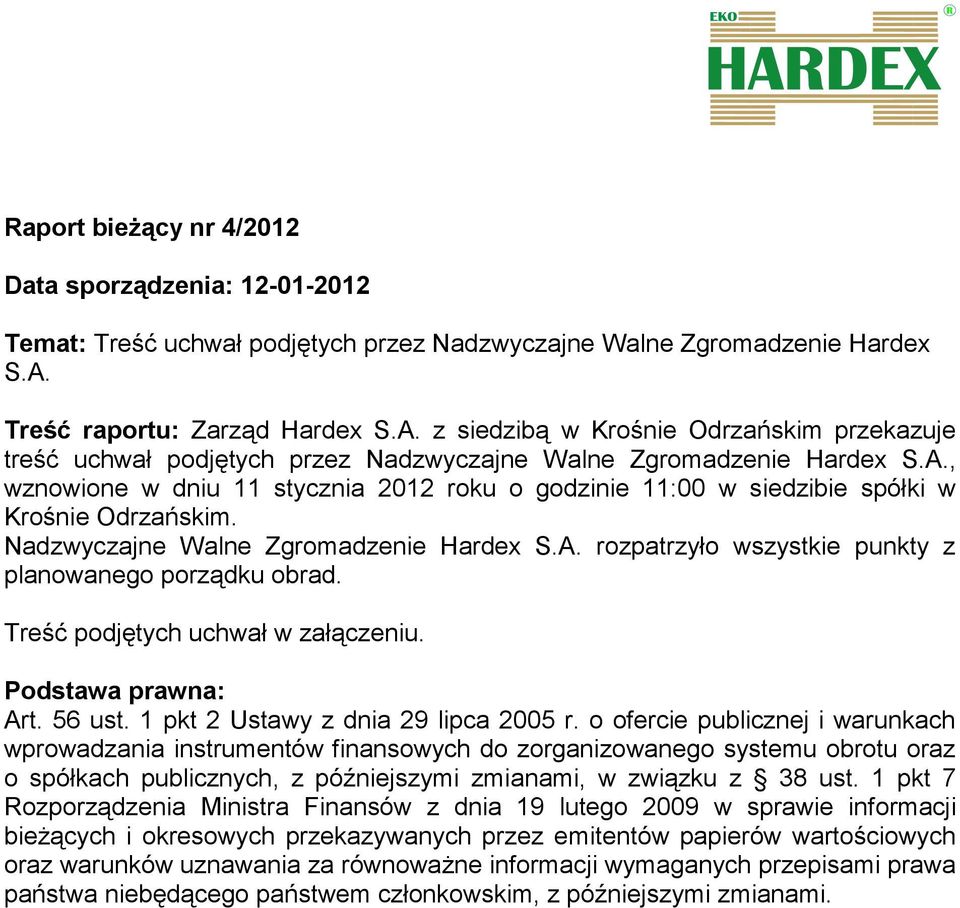 Nadzwyczajne Walne Zgromadzenie Hardex S.A. rozpatrzyło wszystkie punkty z planowanego porządku obrad. Treść podjętych uchwał w załączeniu. Podstawa prawna: Art. 56 ust.