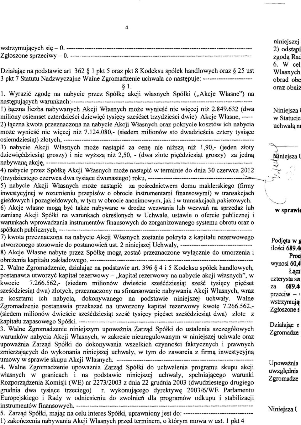 W eel Dzialajac na podstawie art 362 1 pkt 5 oraz pkt 8 Kodeksu spolek handlowych oraz 25 ust Wlasnyeh 3 pkt 7 Statutu Nadzwyczajne Walne Zgromadzenie uchwala co nastepuje: ----------------------