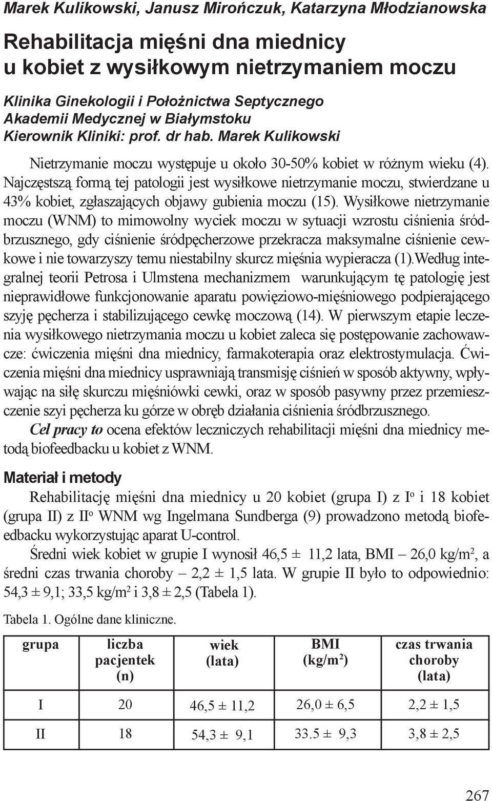 Najczęstszą formą tej patologii jest wysiłkowe ietrzymaie moczu, stwierdzae u 43% kobiet, zgłaszających objawy gubieia moczu (1).