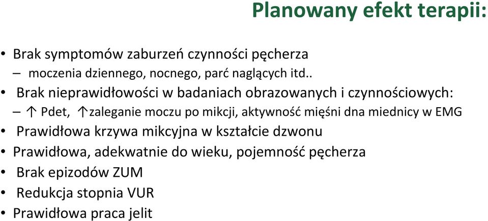 . Brak nieprawidłowości w badaniach obrazowanych i czynnościowych: Pdet, zaleganie moczu po mikcji,