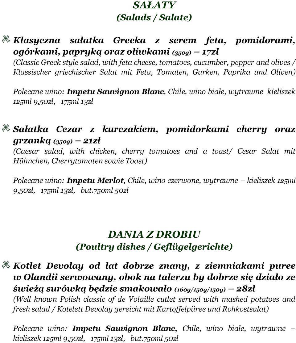 Cezar z kurczakiem, pomidorkami cherry oraz grzanką (350g) 21zł (Caesar salad, with chicken, cherry tomatoes and a toast/ Cesar Salat mit Hühnchen, Cherrytomaten sowie Toast) Polecane wino: Impetu