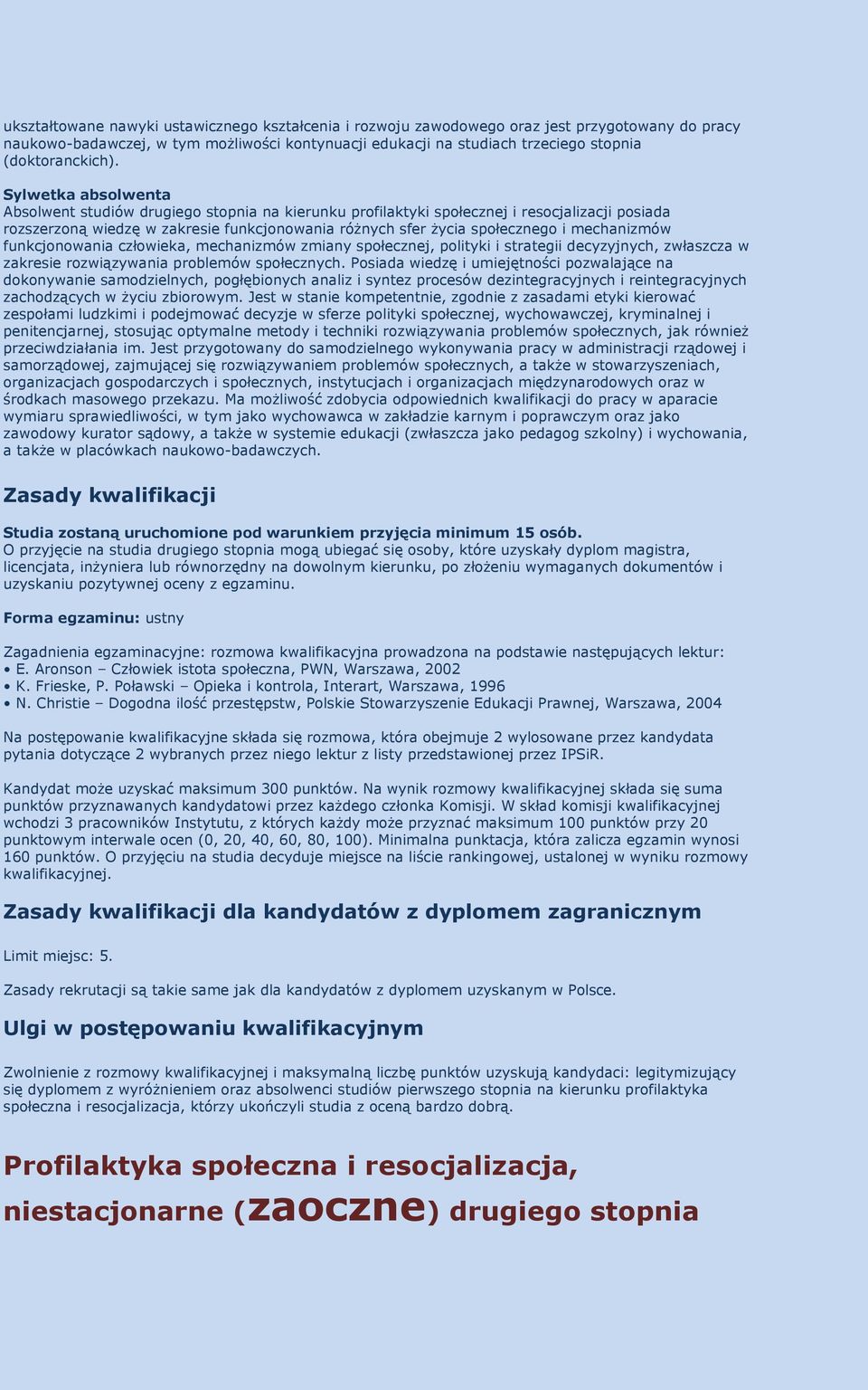 Na wynik rozmowy kwalifikacyjnej składa się suma dla kandydatów z dyplomem zagranicznym Zwolnienie z rozmowy kwalifikacyjnej i maksymalną liczbę punktów uzyskują kandydaci: