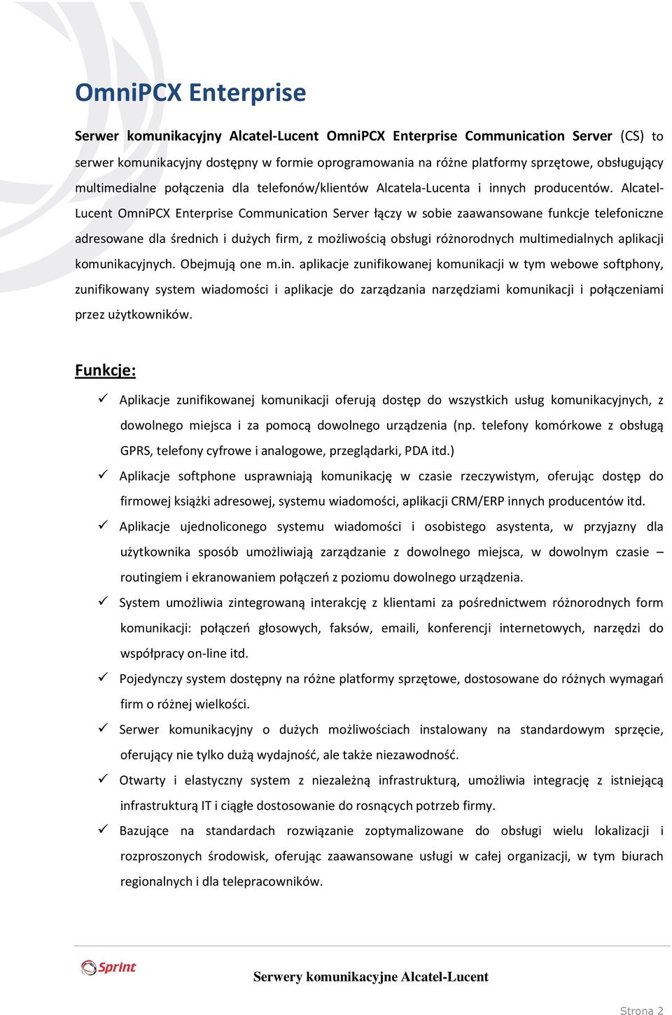 Alcatel- Lucent OmniPCX Enterprise Communication Server łączy w sobie zaawansowane funkcje telefoniczne adresowane dla średnich i dużych firm, z możliwością obsługi różnorodnych multimedialnych