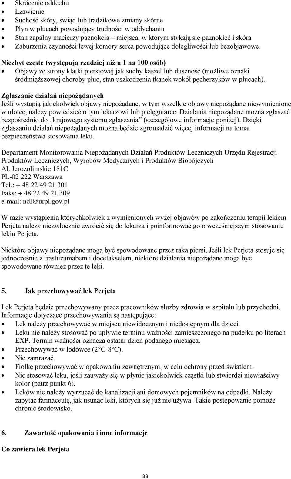 Niezbyt częste (występują rzadziej niż u 1 na 100 osób) Objawy ze strony klatki piersiowej jak suchy kaszel lub duszność (możliwe oznaki śródmiąższowej choroby płuc, stan uszkodzenia tkanek wokół