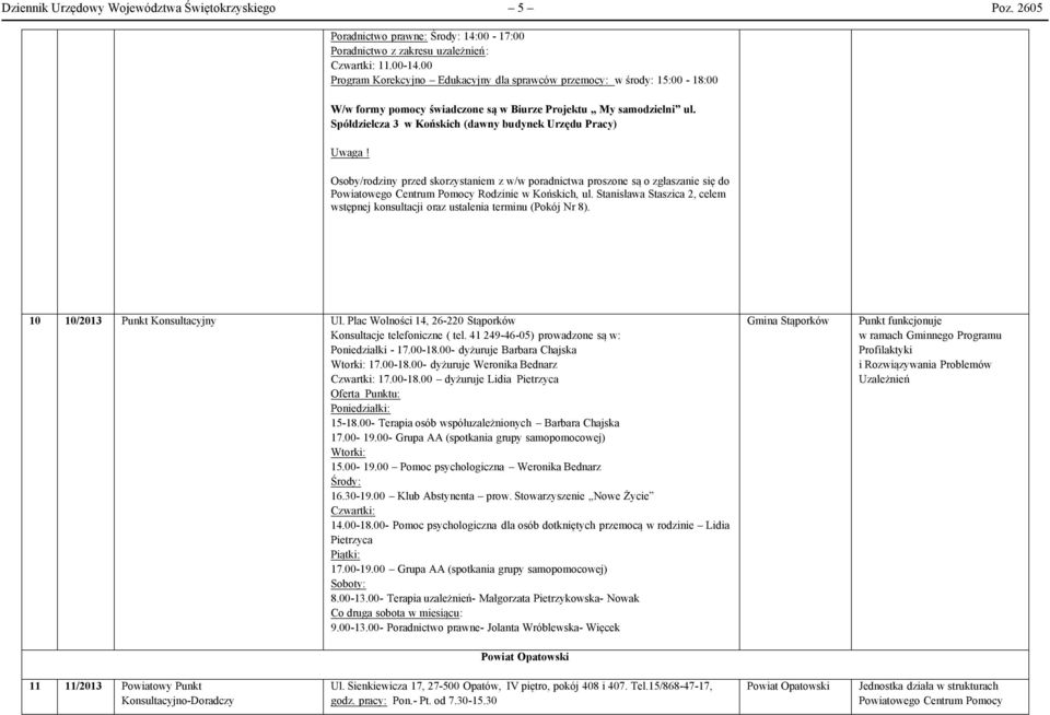 Spółdzielcza 3 w Końskich (dawny budynek Urzędu Pracy) Uwaga! Osoby/rodziny przed skorzystaniem z w/w poradnictwa proszone są o zgłaszanie się do Rodzinie w Końskich, ul.