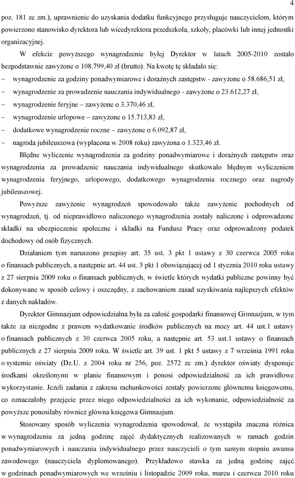 W efekcie powyższego wynagrodzenie byłej Dyrektor w latach 2005-2010 zostało bezpodstawnie zawyżone o 108.799,40 zł (brutto).