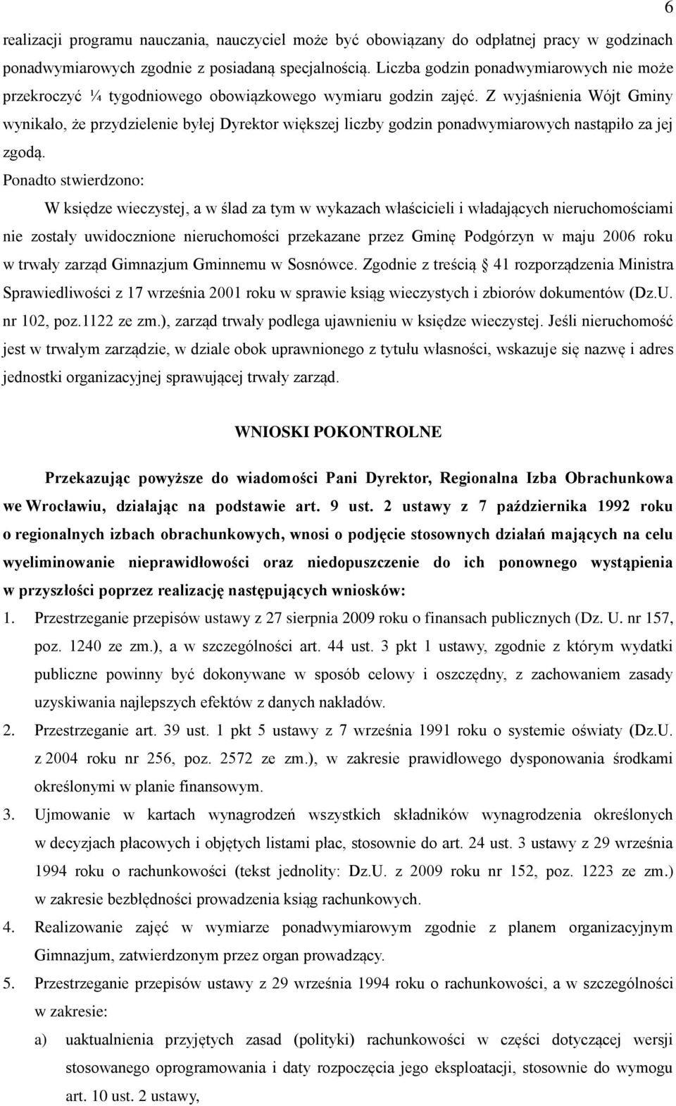 Z wyjaśnienia Wójt Gminy wynikało, że przydzielenie byłej Dyrektor większej liczby godzin ponadwymiarowych nastąpiło za jej zgodą.