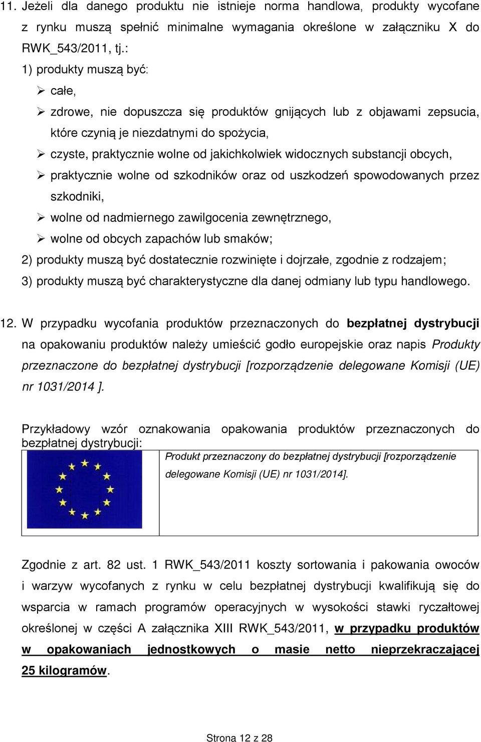 substancji obcych, praktycznie wolne od szkodników oraz od uszkodzeń spowodowanych przez szkodniki, wolne od nadmiernego zawilgocenia zewnętrznego, wolne od obcych zapachów lub smaków; 2) produkty