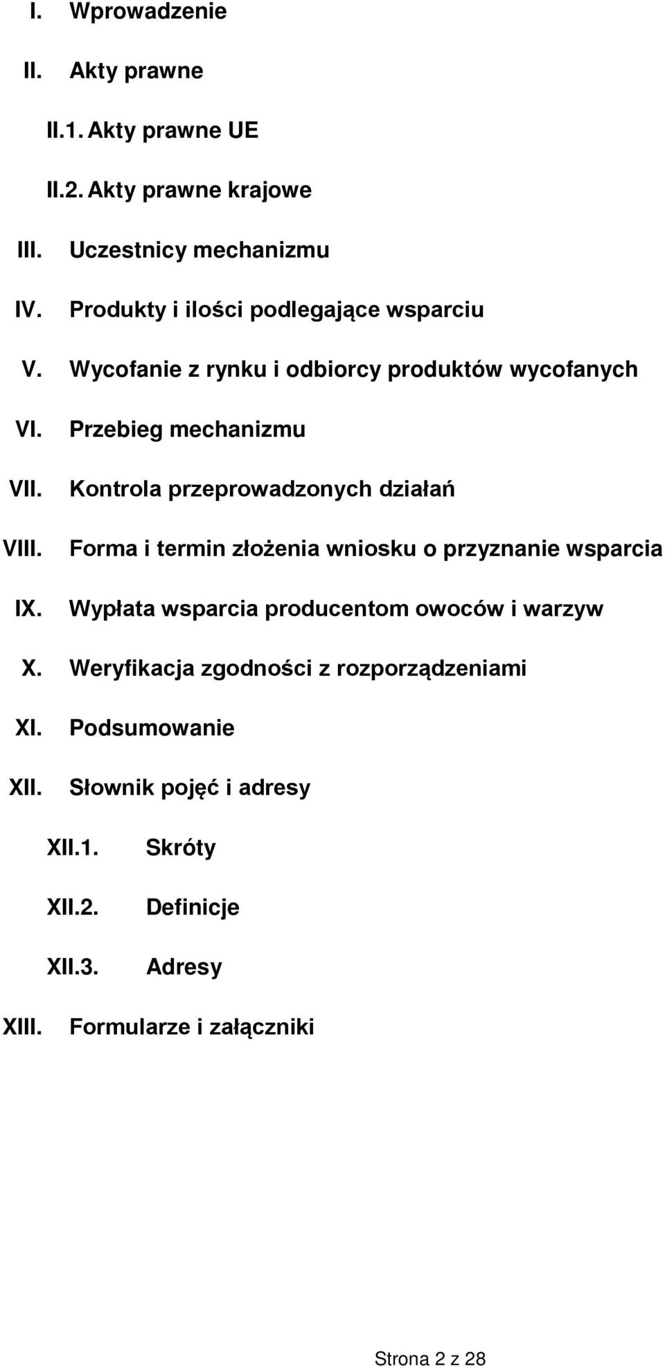 Przebieg mechanizmu Kontrola przeprowadzonych działań Forma i termin złożenia wniosku o przyznanie wsparcia Wypłata wsparcia producentom