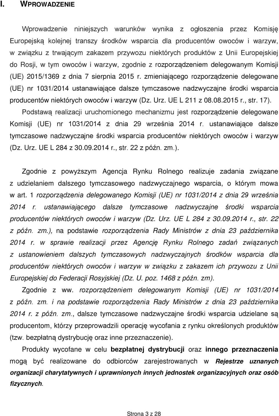 zmieniającego rozporządzenie delegowane (UE) nr 1031/2014 ustanawiające dalsze tymczasowe nadzwyczajne środki wsparcia producentów niektórych owoców i warzyw (Dz. Urz. UE L 211 z 08.08.2015 r., str.