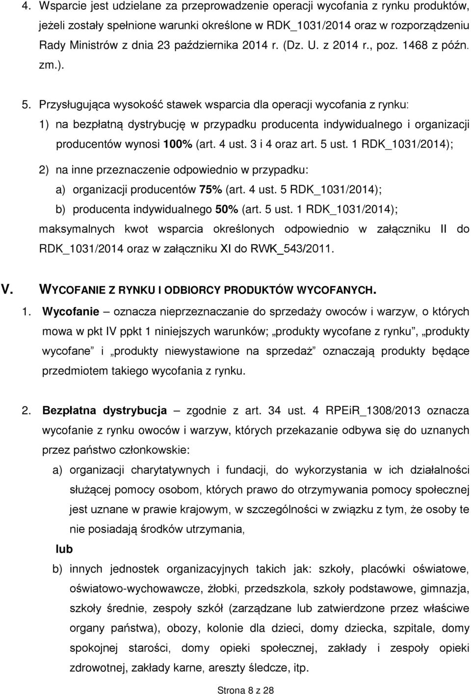 Przysługująca wysokość stawek wsparcia dla operacji wycofania z rynku: 1) na bezpłatną dystrybucję w przypadku producenta indywidualnego i organizacji producentów wynosi 100% (art. 4 ust.