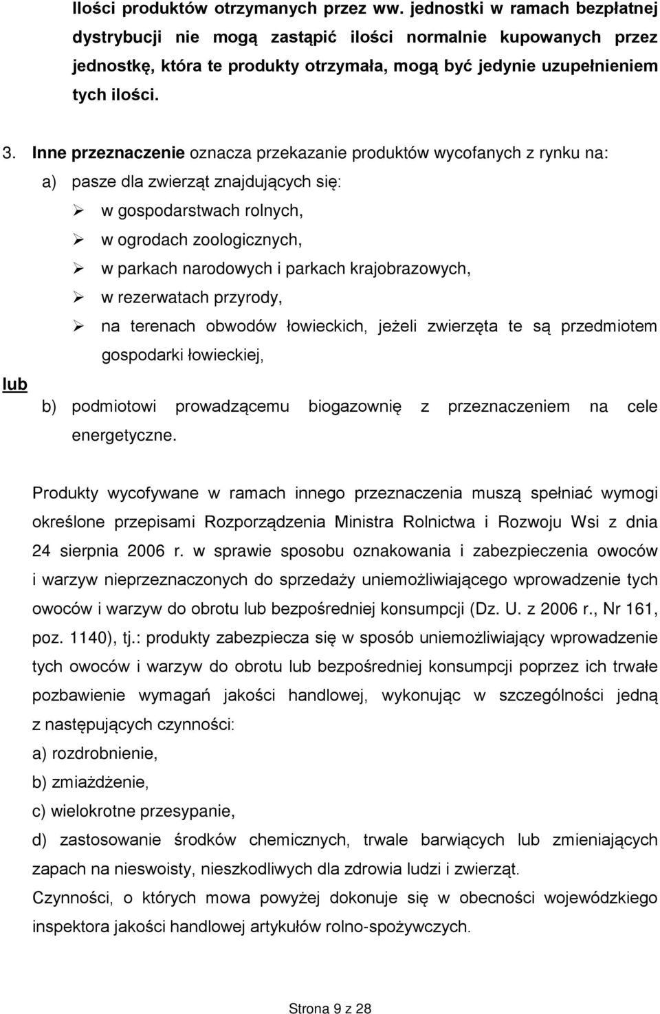 Inne przeznaczenie oznacza przekazanie produktów wycofanych z rynku na: a) pasze dla zwierząt znajdujących się: w gospodarstwach rolnych, w ogrodach zoologicznych, w parkach narodowych i parkach