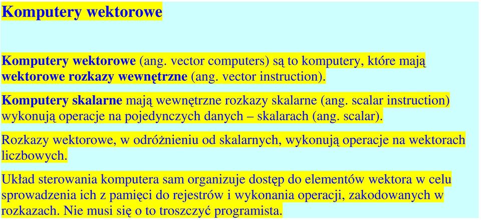 Rozkazy wektorowe, w odrónieniu od skalarnych, wykonuj operacje na wektorach liczbowych.