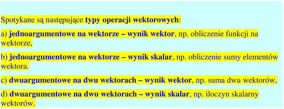 obliczenie funkcji na wektorze, b) jednoargumentowe na wektorze wynik skalar, np.