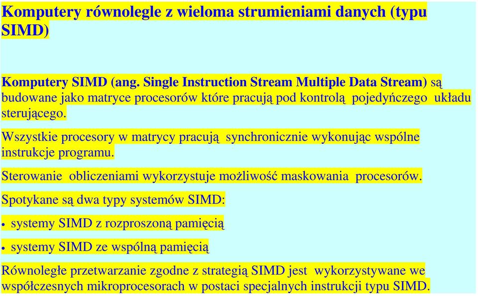 Wszystkie procesory w matrycy pracuj synchronicznie wykonujc wspólne instrukcje programu. Sterowanie obliczeniami wykorzystuje moliwo maskowania procesorów.