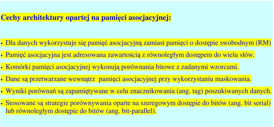 Dane s przetwarzane wewntrz pamici asocjacyjnej przy wykorzystaniu maskowania. Wyniki porówna s zapamitywane w celu znacznikowania (ang.