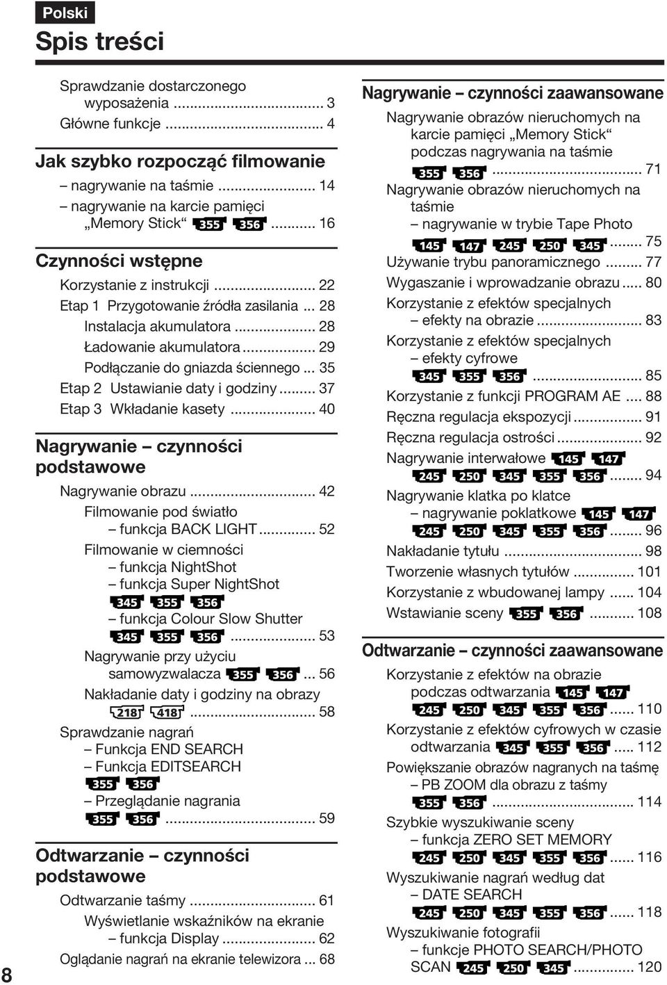 .. 35 Etap 2 Ustawianie daty i godziny... 37 Etap 3 Wkładanie kasety... 40 Nagrywanie czynności podstawowe Nagrywanie obrazu... 42 Filmowanie pod światło funkcja BACK LIGHT.