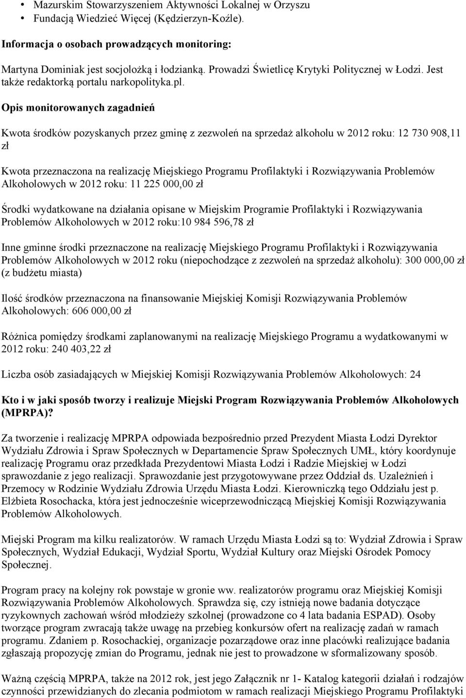 Opis monitorowanych zagadnień Kwota środków pozyskanych przez gminę z zezwoleń na sprzedaż alkoholu w 2012 roku: 12 730 908,11 zł Kwota przeznaczona na realizację Miejskiego Programu Profilaktyki i