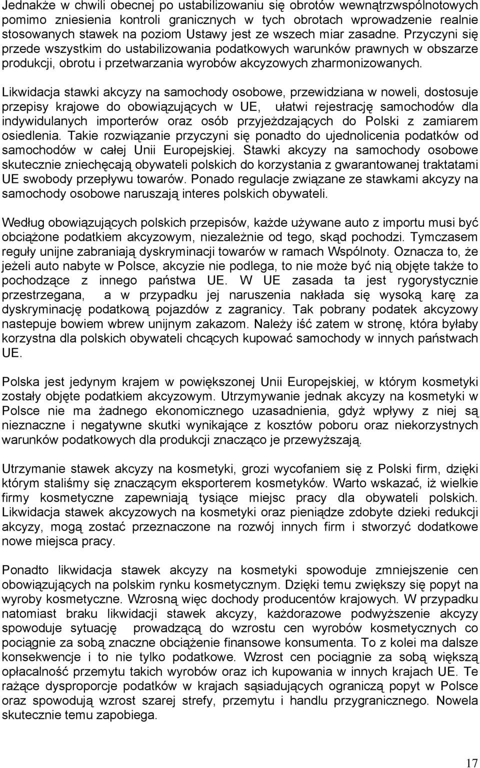 Likwidacja stawki akcyzy na samochody osobowe, przewidziana w noweli, dostosuje przepisy krajowe do obowiązujących w UE, ułatwi rejestrację samochodów dla indywidulanych importerów oraz osób