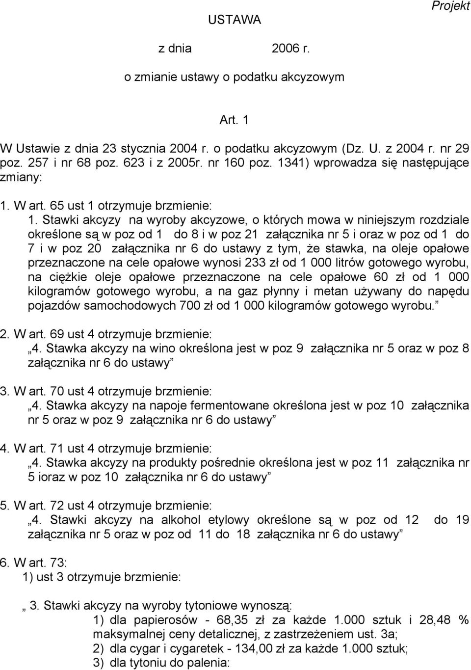 Stawki akcyzy na wyroby akcyzowe, o których mowa w niniejszym rozdziale określone są w poz od 1 do 8 i w poz 21 załącznika nr 5 i oraz w poz od 1 do 7 i w poz 20 załącznika nr 6 do ustawy z tym, że