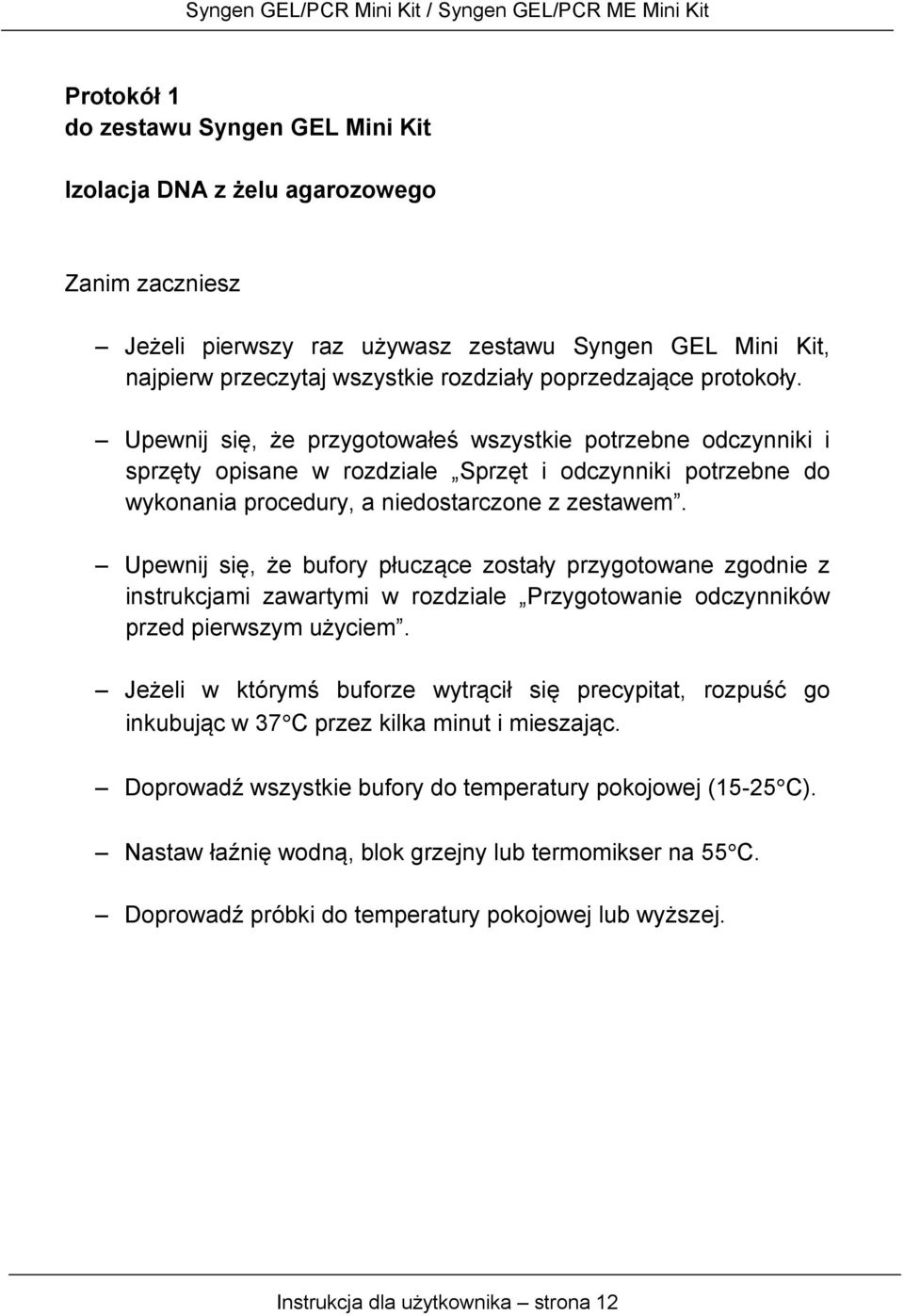 Upewnij się, że bufory płuczące zostały przygotowane zgodnie z instrukcjami zawartymi w rozdziale Przygotowanie odczynników przed pierwszym użyciem.