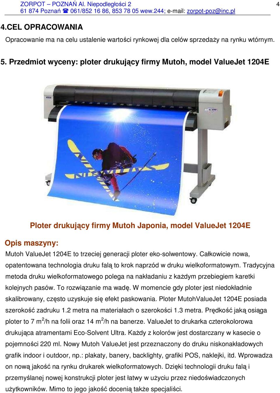 eko-solwentowy. Całkowicie nowa, opatentowana technologia druku falą to krok naprzód w druku wielkoformatowym.