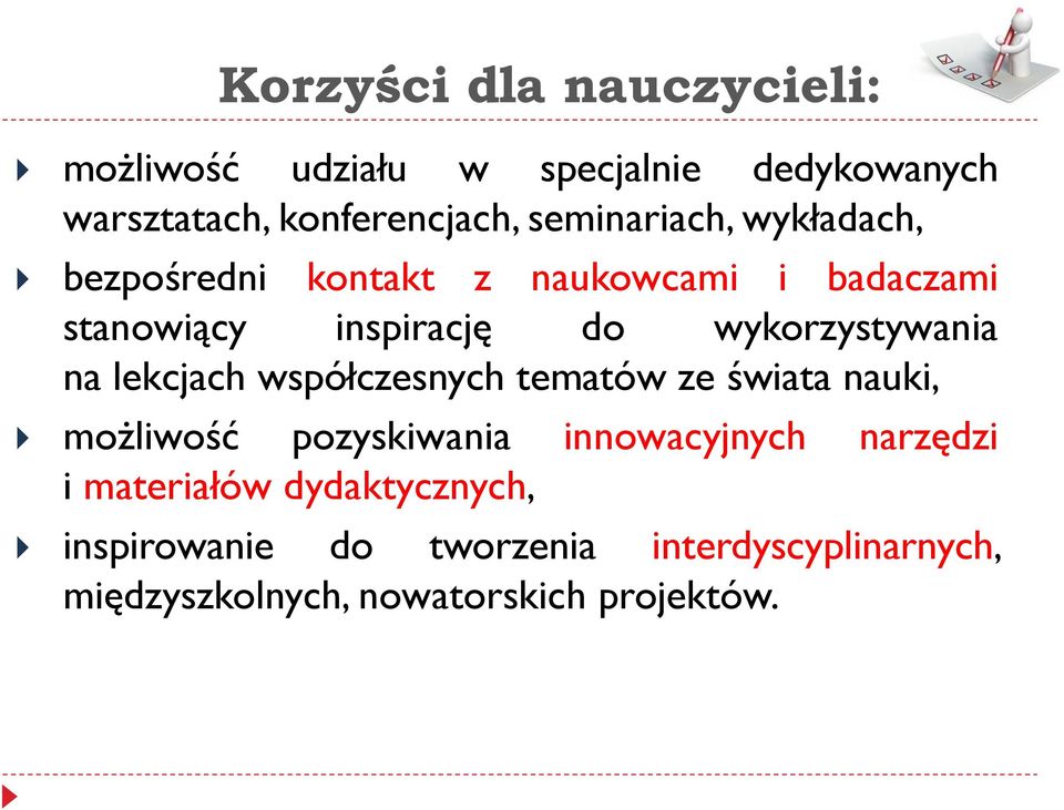 wykorzystywania na lekcjach współczesnych tematów ze świata nauki, możliwość pozyskiwania innowacyjnych