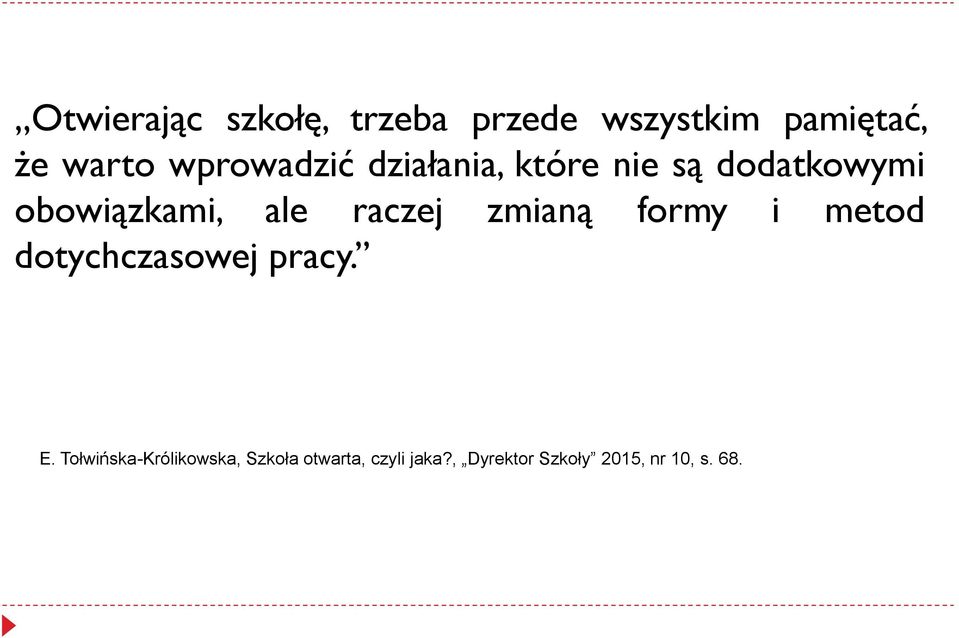 raczej zmianą formy i metod dotychczasowej pracy. E.