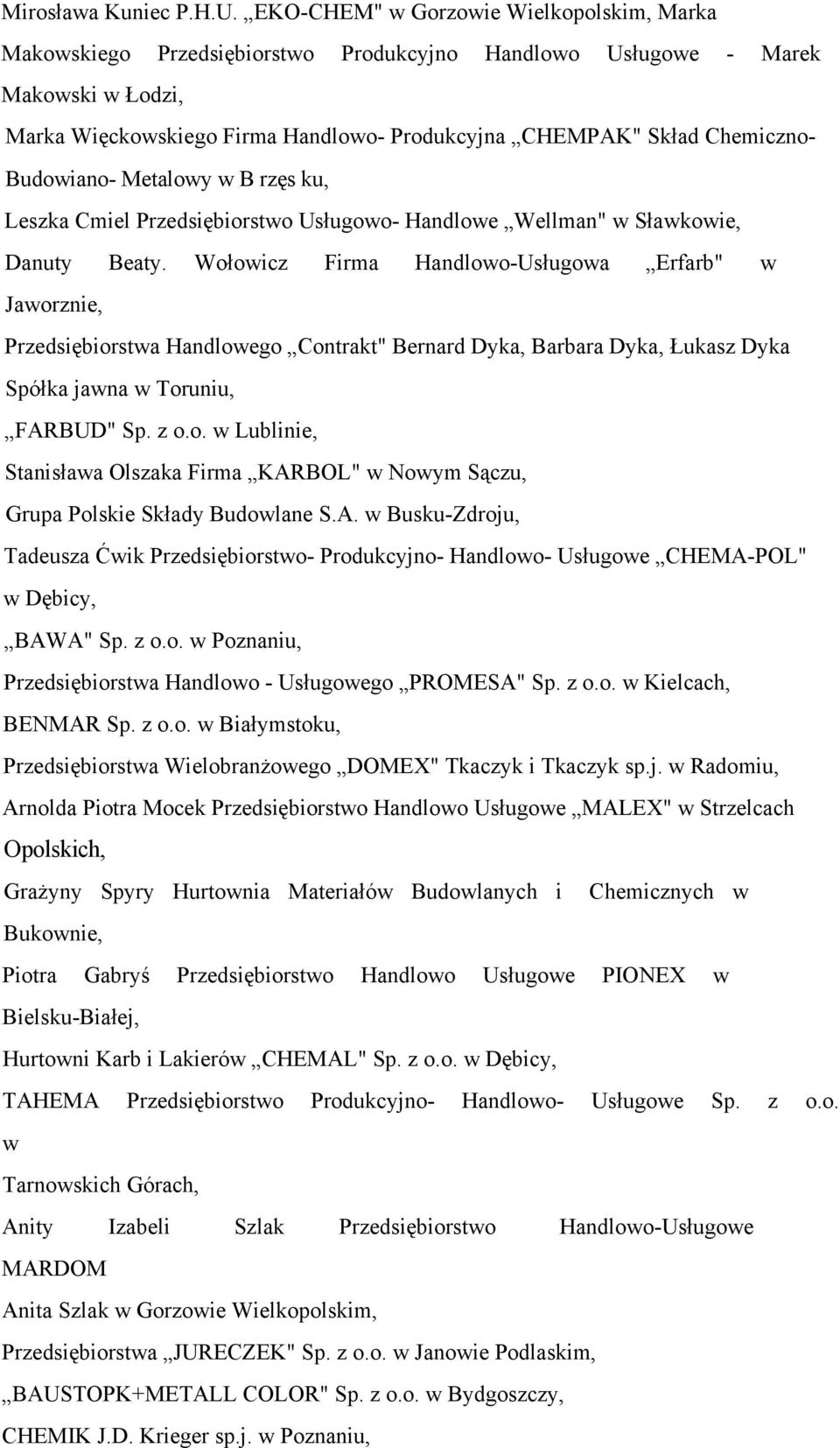 Chemiczno- Budowiano- Metalowy w B rzęs ku, Leszka Cmiel Przedsiębiorstwo Usługowo- Handlowe Wellman" w Sławkowie, Danuty Beaty.