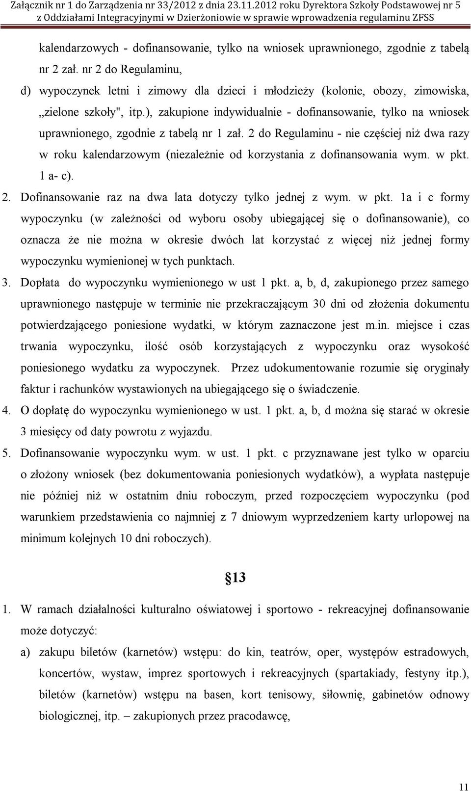 ), zakupione indywidualnie - dofinansowanie, tylko na wniosek uprawnionego, zgodnie z tabelą nr 1 zał.