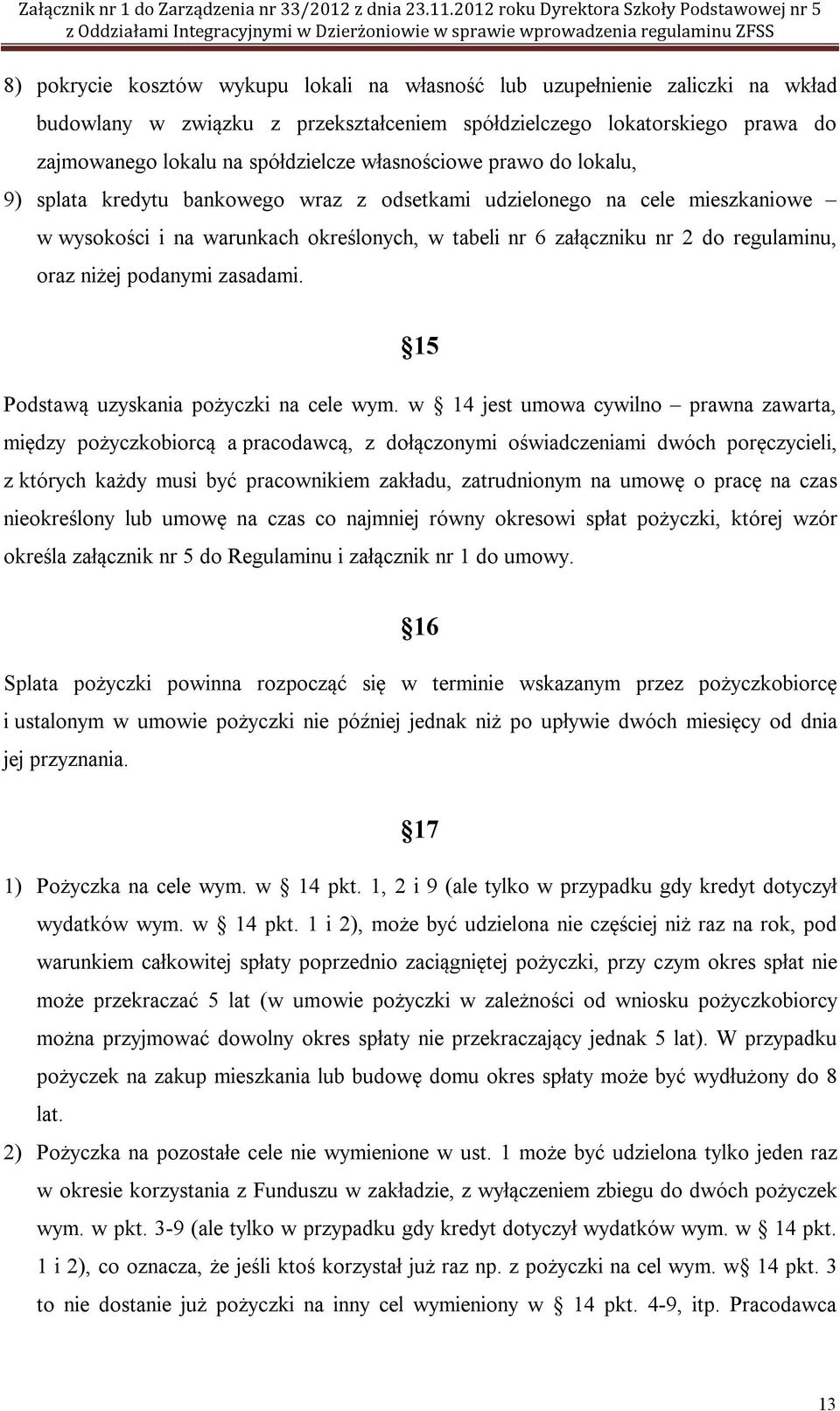 niżej podanymi zasadami. 15 Podstawą uzyskania pożyczki na cele wym.