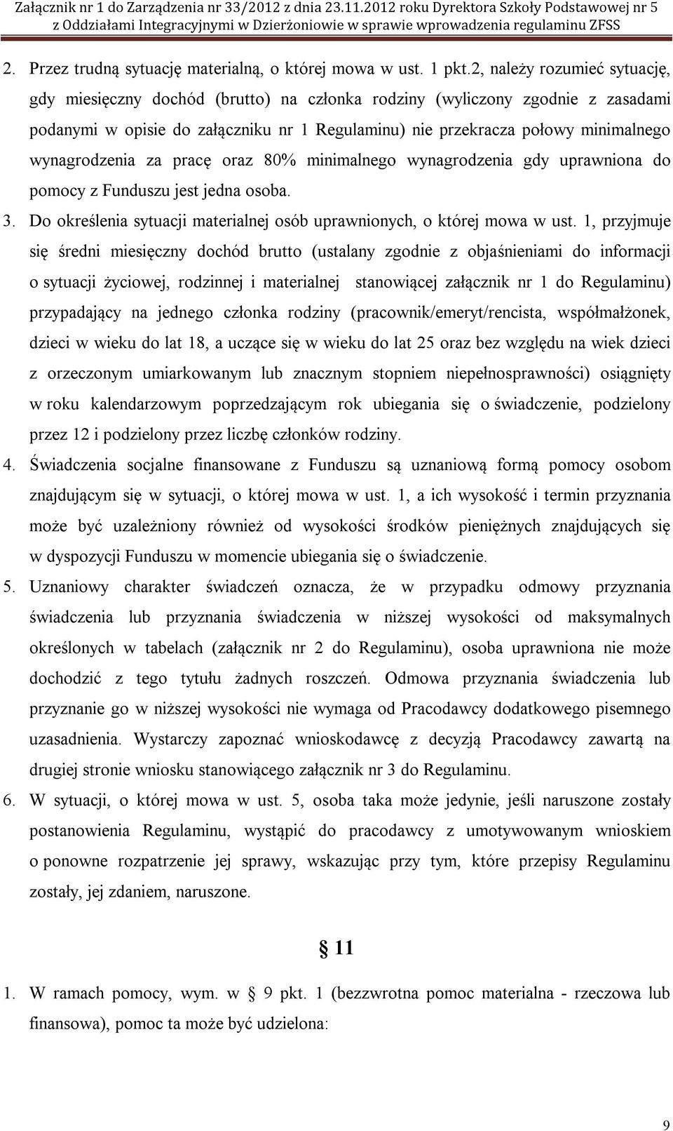 wynagrodzenia za pracę oraz 80% minimalnego wynagrodzenia gdy uprawniona do pomocy z Funduszu jest jedna osoba. 3. Do określenia sytuacji materialnej osób uprawnionych, o której mowa w ust.