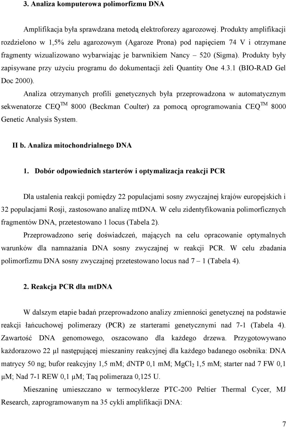 Produkty były zapisywane przy użyciu programu do dokumentacji żeli Quantity One 4.3.1 (BIO-RAD Gel Doc 2000).