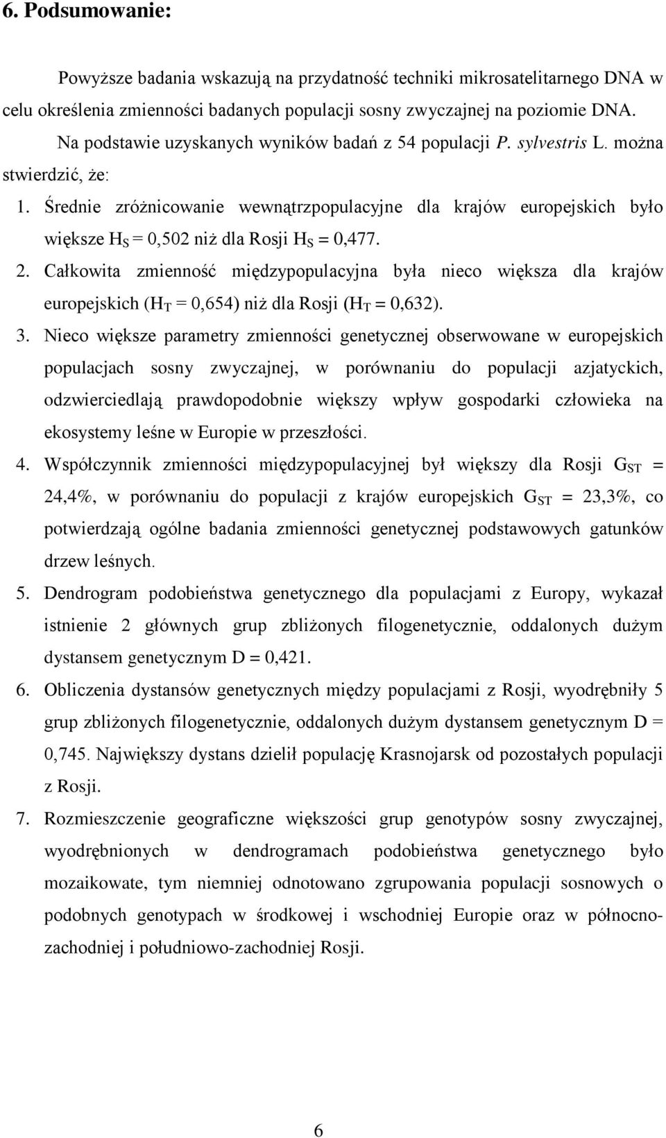 Średnie zróżnicowanie wewnątrzpopulacyjne dla krajów europejskich było większe H S = 0,502 niż dla Rosji H S = 0,477. 2.