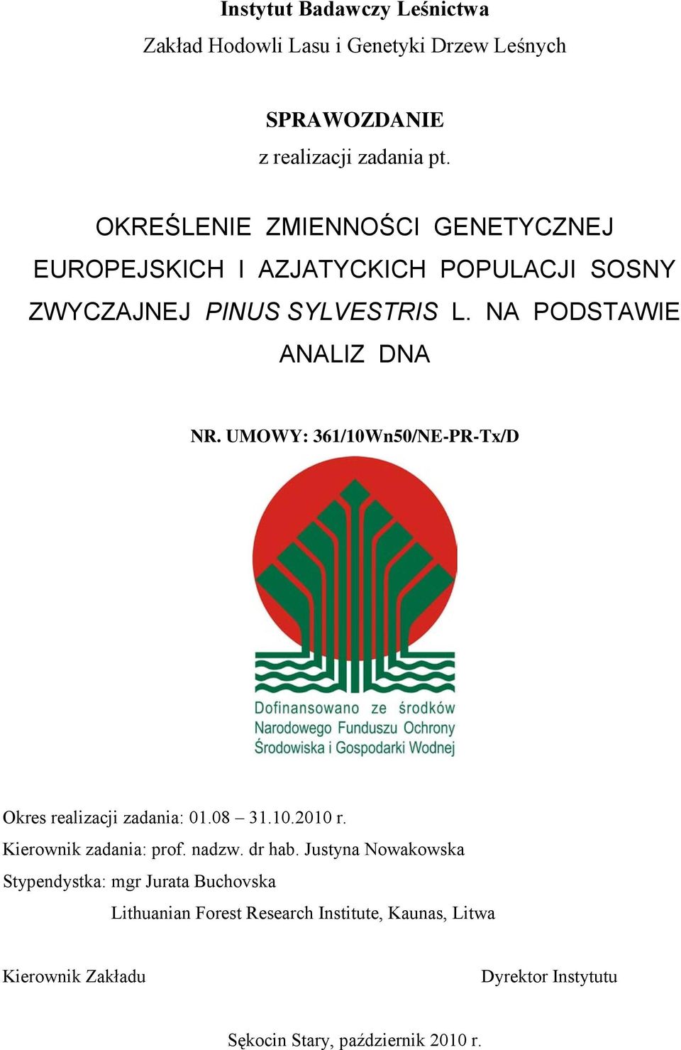 UMOWY: 361/10Wn50/NE-PR-Tx/D Okres realizacji zadania: 01.08 31.10.2010 r. Kierownik zadania: prof. nadzw. dr hab.