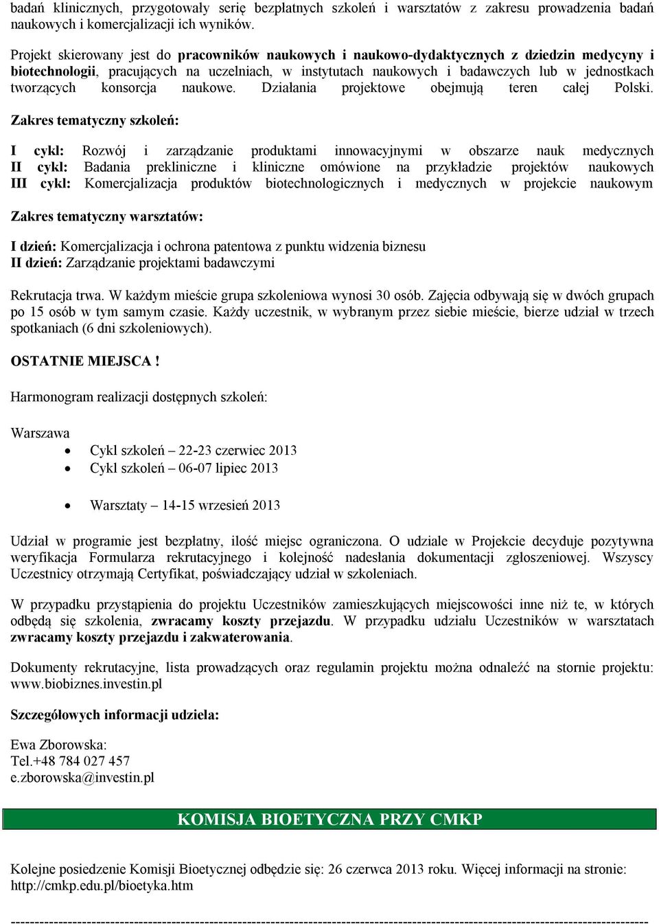 tworzących konsorcja naukowe. Działania projektowe obejmują teren całej Polski.