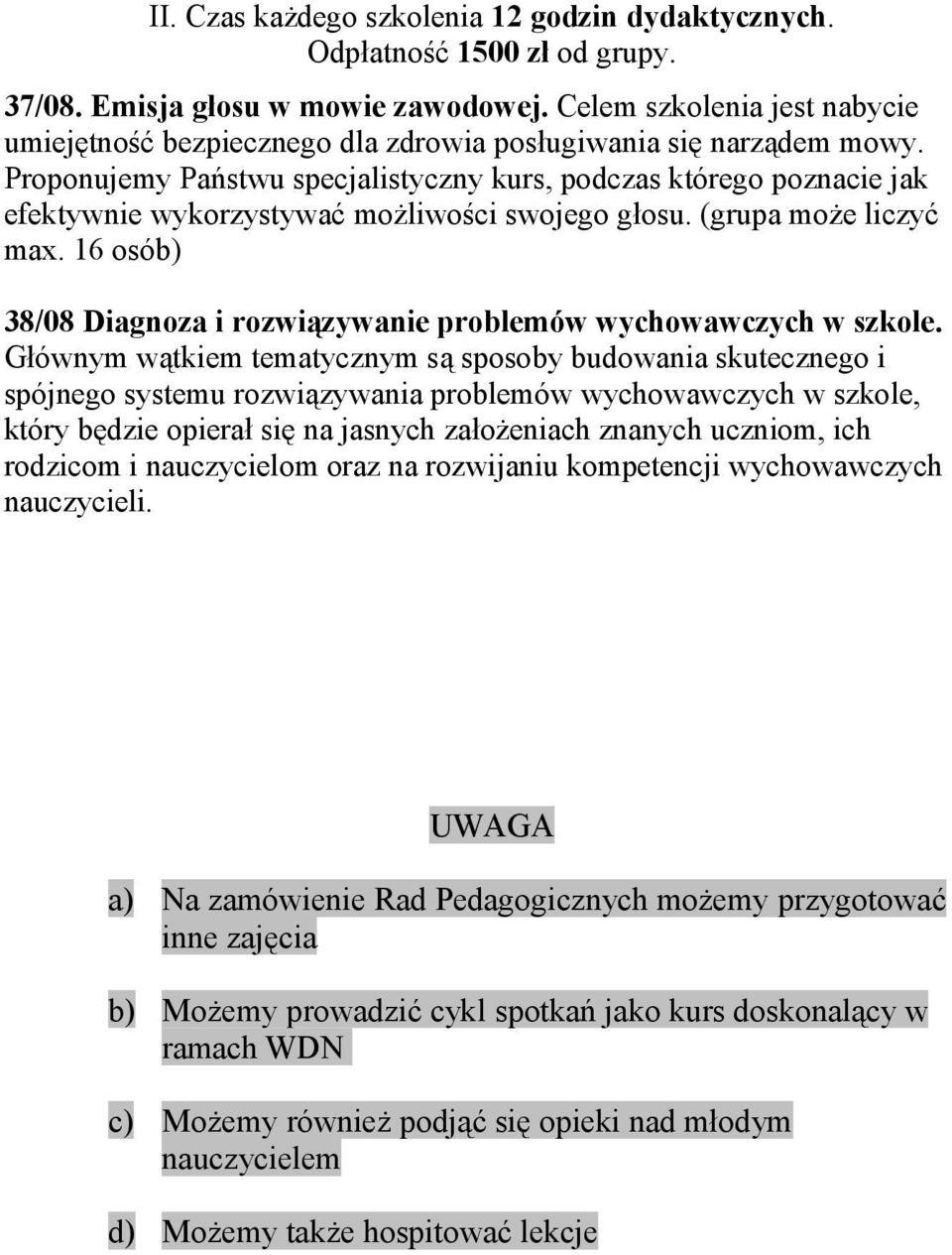 Proponujemy Państwu specjalistyczny kurs, podczas którego poznacie jak efektywnie wykorzystywać możliwości swojego głosu. (grupa może liczyć max.