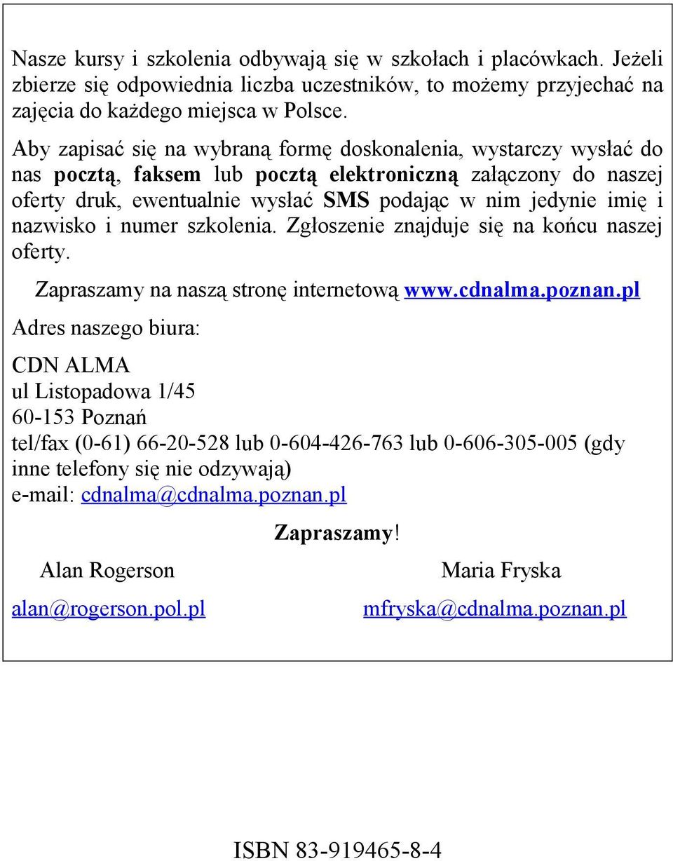 nazwisko i numer szkolenia. Zgłoszenie znajduje się na końcu naszej oferty. Zapraszamy na naszą stronę internetową www.cdnalma.poznan.