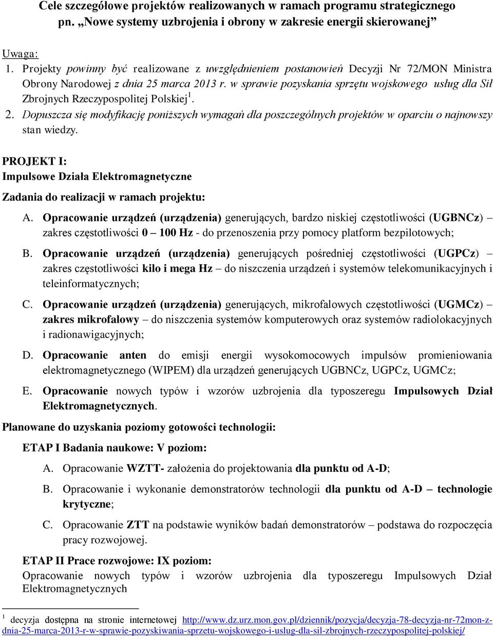 w sprawie pozyskania sprzętu wojskowego usług dla Sił Zbrojnych Rzeczypospolitej Polskiej 1. 2.