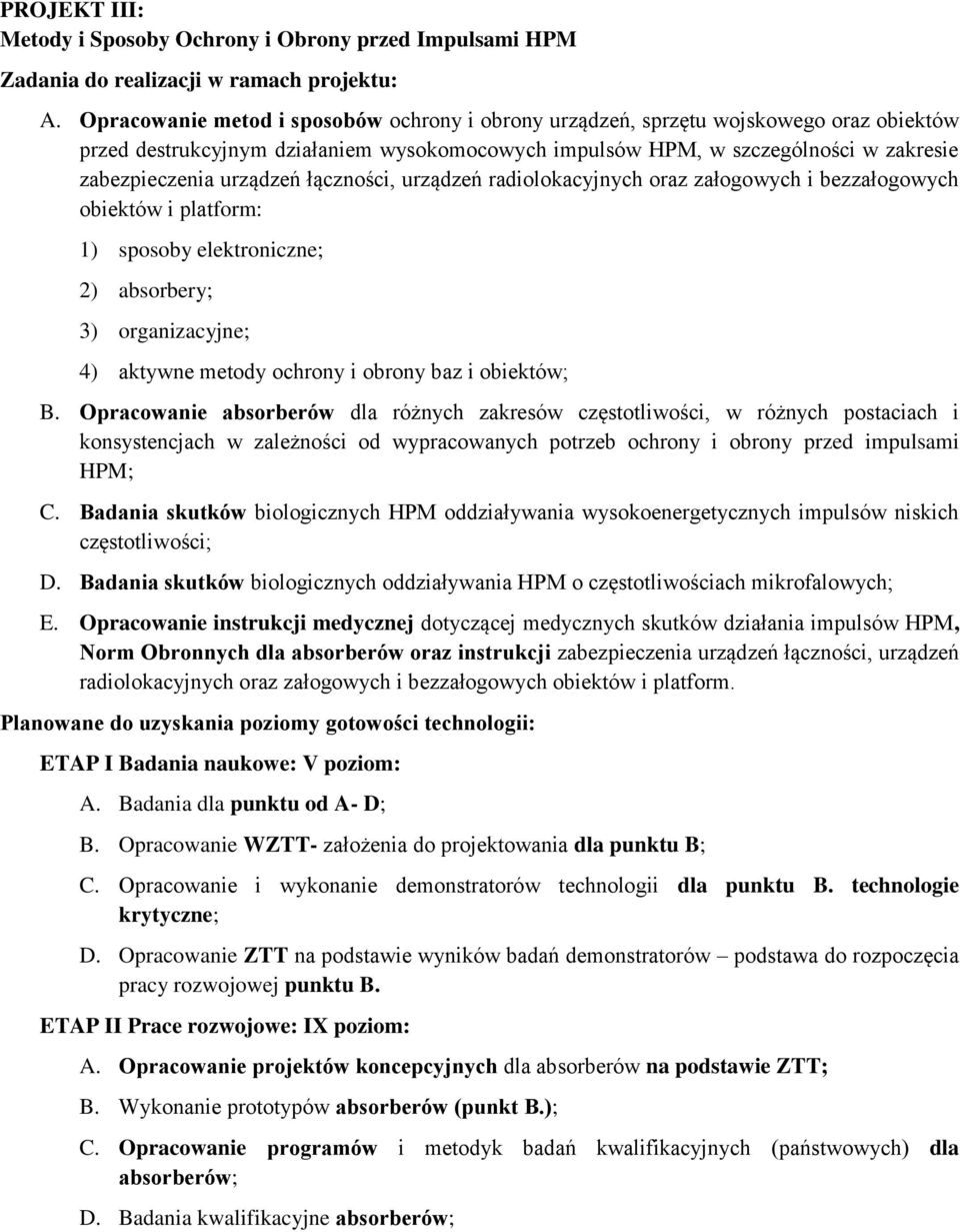 łączności, urządzeń radiolokacyjnych oraz załogowych i bezzałogowych obiektów i platform: 1) sposoby elektroniczne; 2) absorbery; 3) organizacyjne; 4) aktywne metody ochrony i obrony baz i obiektów;