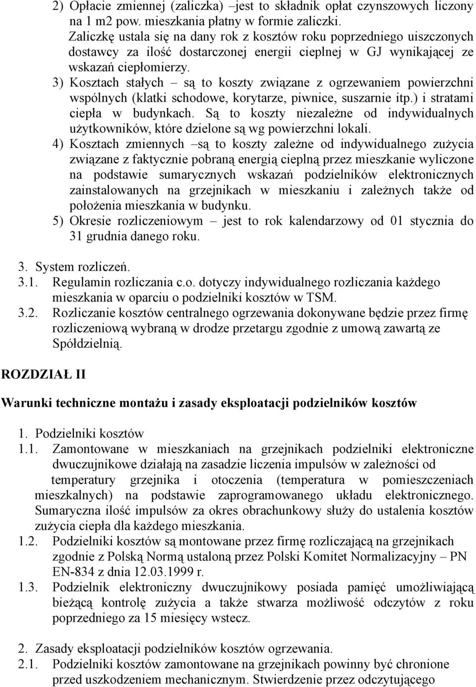 3) Kosztach stałych są to koszty związane z ogrzewaniem powierzchni wspólnych (klatki schodowe, korytarze, piwnice, suszarnie itp.) i stratami ciepła w budynkach.