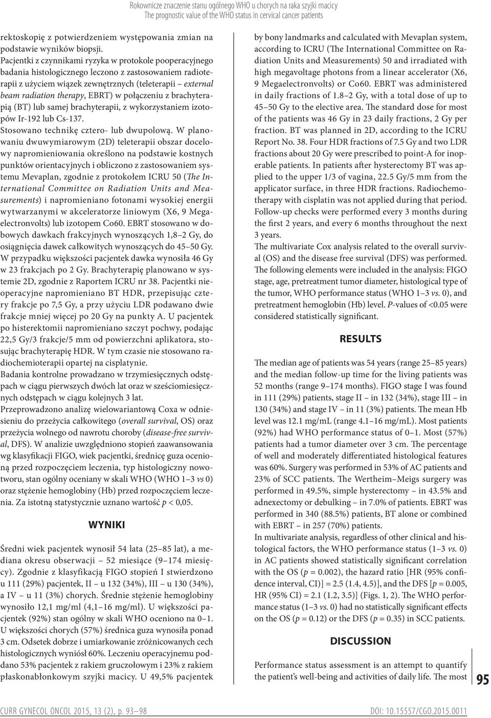 Pacjentki z czynnikami ryzyka w protokole pooperacyjnego badania histologicznego leczono z zastosowaniem radioterapii z użyciem wiązek zewnętrznych (teleterapii external beam radiation therapy, EBRT)