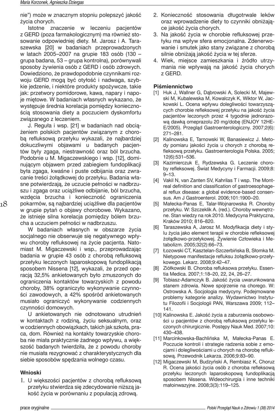 Taraszewska [20] w badaniach przeprowadzonych w latach 2005 2007 na grupie 183 osób (130 grupa badana, 53 grupa kontrolna), porównywali sposoby żywienia osób z GERD i osób zdrowych.