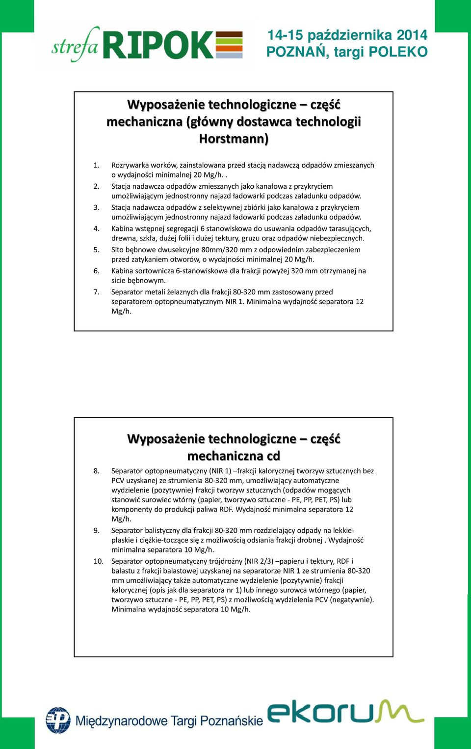 Stacja nadawcza odpadów z selektywnej zbiórki jako kanałowa z przykryciem umożliwiającym jednostronny najazd ładowarki podczas załadunku odpadów. 4.