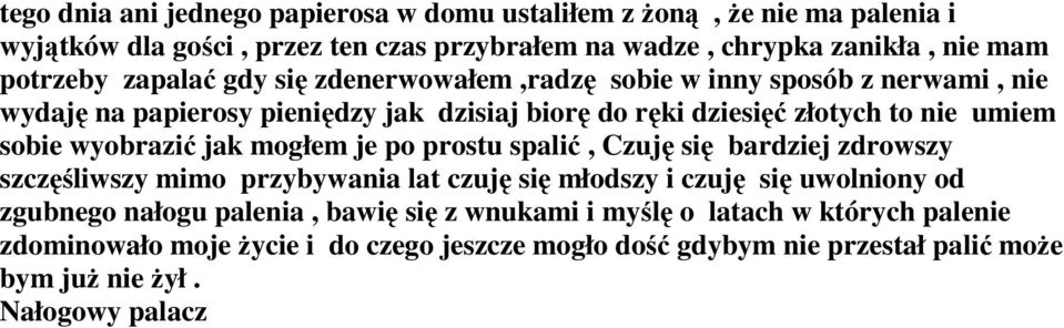 wyobrazić jak mogłem je po prostu spalić, Czuję się bardziej zdrowszy szczęśliwszy mimo przybywania lat czuję się młodszy i czuję się uwolniony od zgubnego nałogu