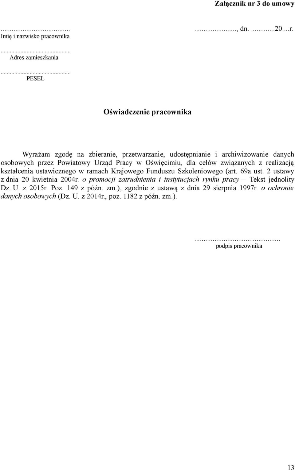 Oświęcimiu, dla celów związanych z realizacją kształcenia ustawicznego w ramach Krajowego Funduszu Szkoleniowego (art. 69a ust. 2 ustawy z dnia 20 kwietnia 2004r.