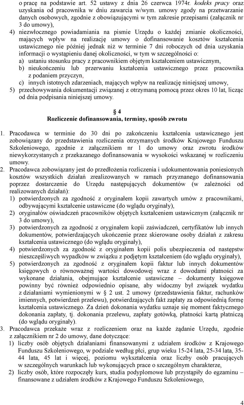 okoliczności, mających wpływ na realizację umowy o dofinansowanie kosztów kształcenia ustawicznego nie później jednak niż w terminie 7 dni roboczych od dnia uzyskania informacji o wystąpieniu danej