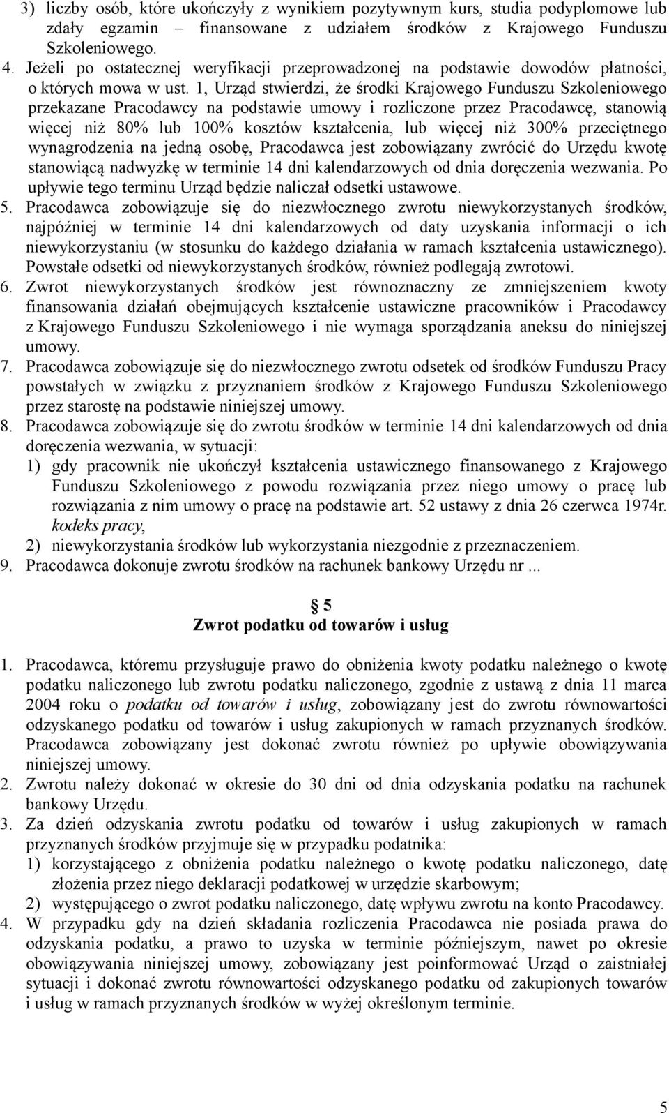 1, Urząd stwierdzi, że środki Krajowego Funduszu Szkoleniowego przekazane Pracodawcy na podstawie umowy i rozliczone przez Pracodawcę, stanowią więcej niż 80% lub 100% kosztów kształcenia, lub więcej