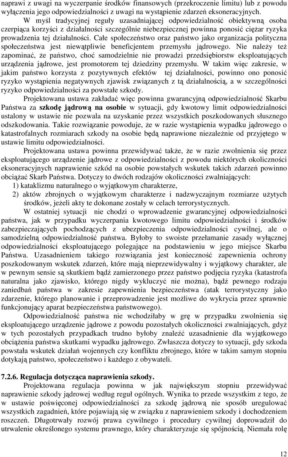 Całe społeczeństwo oraz państwo jako organizacja polityczna społeczeństwa jest niewątpliwie beneficjentem przemysłu jądrowego.